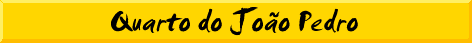 Quarto do Jo�o Pedro