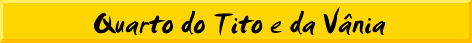Quarto do Tito e da V�nia
