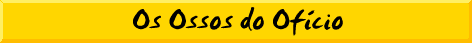 Os Ossos do Of�cio