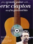 Play Acoustic Guitar With Eric Clapton: Six of His Greatest Hits


