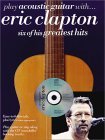 Play Acoustic Guitar With Eric Clapton: Six of His Greatest Hits

