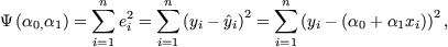            n      n             n
Y (a0,a1) =  sum  e2 =  sum  (yi- ^yi)2 =  sum  (yi- (a0 +
a1xi))2,
          i=1 i   i=1           i=1
