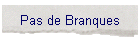 Pas de Branques