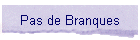 Pas de Branques