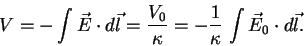 \begin{displaymath} V = -\int \vec E\cdot d\vec l = \frac{V_0}{\kappa} = -\frac 1 \kappa\,\int \vec E_0\cdot d\vec l. \end{displaymath}