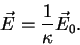 \begin{displaymath} \vec E = \frac 1 \kappa \vec E_0. \end{displaymath}