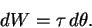 \begin{displaymath} dW = \tau\,d\theta. \end{displaymath}