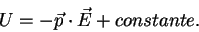 \begin{displaymath} U = -\vec p\cdot\vec E + constante. \end{displaymath}