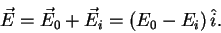 \begin{displaymath} \vec E = \vec E_0 + \vec E_i = \left(E_0 - E_i\right) \hat i . \end{displaymath}