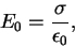 \begin{displaymath} E_0 = \frac{\sigma}{\epsilon_0}, \end{displaymath}