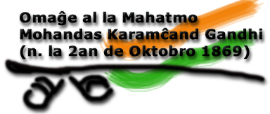Omaghe al la Mahatmo: Mohandas Karamchand Gandhi (n. la 2an de Oktobro 1869)