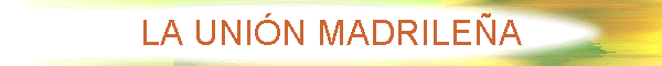 LA UNI�N MADRILE�A