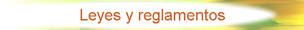Leyes y reglamentos