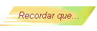 Recordar que...