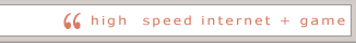 high speed internet + game
