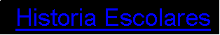 Cuadro de texto:  Historia Escolares