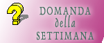 Domanda della settimana