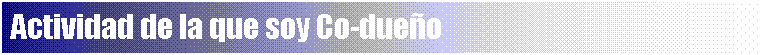 Cuadro de texto: Actividad de la que soy Co-dueño