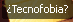 �Tecnofobia?