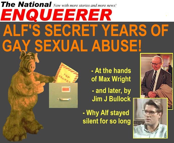 Click here to see who and how Alf was sexually abused! 90k Worth the wait to load.