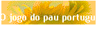 O jogo do pau portugu�s