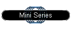 Mini Series