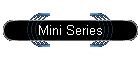 Mini Series