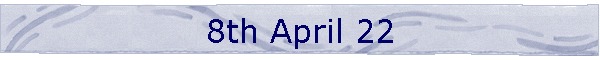 8th April 22