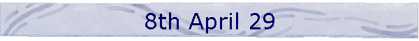 8th April 29
