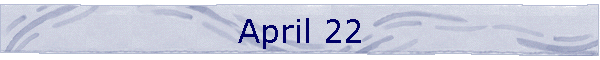 April 22