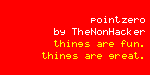 pointzero by TheNonHacker. things are great. things are fun.