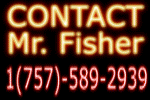 Contact Mr. Fisher @ 1(757)-589-2939