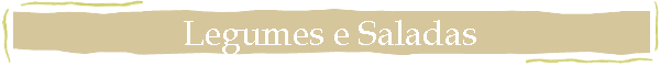 Legumes e Saladas