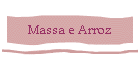 Massa e Arroz