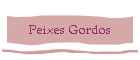 Peixes Gordos