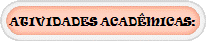 ATIVIDADES ACAD�MICAS: