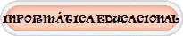 INFORM�TICA EDUCACIONAL
