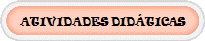 ATIVIDADES DID�TICAS