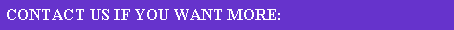 Text Box: CONTACT US IF YOU WANT MORE: