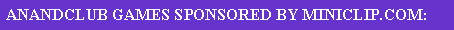 Text Box: ANANDCLUB GAMES SPONSORED BY MINICLIP.COM: