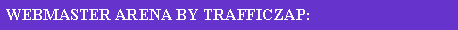 Text Box: WEBMASTER ARENA BY TRAFFICZAP: