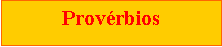 Caixa de texto: Prov�rbios