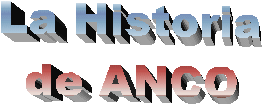 La Historia
de ANCO
