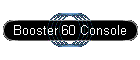 Booster 60 Console