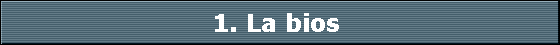 1. La bios 