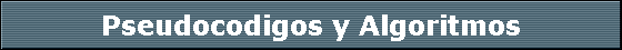 Pseudocodigos y Algoritmos