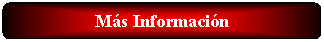 Rounded Rectangle: M�s Informaci�n
