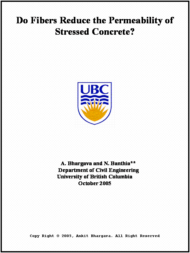 Text Box: Do Fibers Reduce the Permeability of Stressed Concrete?  





 



A. Bhargava and N. Banthia** 
Department of Civil Engineering
University of British Columbia
October 2005





Copy Right � 2005, Ankit Bhargava. All Right Reserved 
