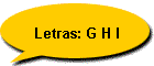 Letras: G H I