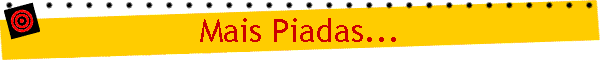 Mais Piadas...